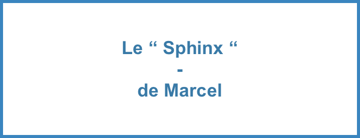 Le “ Sphinx “
-
de Marcel